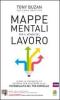 Mappe mentali per il mondo del lavoro. Rivoluziona il tuo modo di pensare e fare business potenziando le capacit� del tuo cervello