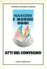 Nascere e morire oggi. Atti del Convegno regionale promosso dalla Conferenza episcopale lombarda