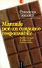 Manuale per un consumo responsabile. Dal boicottaggio al commercio equo e solidale