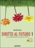 Diritto al futuro. Percorsi guidati di diritto ed economia. Per le Scuole superiori vol.1