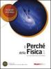I perch� della fisica. Con espansione online. Per le Scuole superiori. Con DVD-ROM