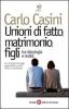 Unioni di fatto, matrimoni, figli. Tra ideologia e realt�. Con il disegno di legge governativo sui Dico (testo e commento)