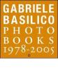 Gabriele Basilico. Photobooks 1978-2005. Ediz. italiana e inglese