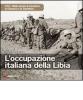 L' occupazione italiana della Libia. 1911: l'Italia decide di annettersi la Cirenaica e la Tripolitania
