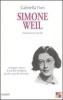 Simone Weil. La biografia interiore di una delle intelligenze pi� alte e pure del Novecento