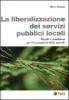 La liberalizzazione dei servizi pubblici locali. Regole e condizioni per l'economicit� delle aziende