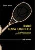 Tennis senza racchetta. Preparazione atletica, psicologia e alimentazione