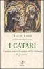 I catari. Il dualismo eretico in Linguadoca nell'et� medievale. Origini, dottrina