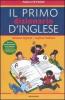 Il mio primo dizionario d'inglese. Italiano-inglese, inglese-italiano