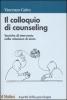Il colloquio di counseling. Tecniche di intervento nella relazione di aiuto