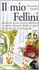 Il mio Fellini. Massiccio e sparuto, furente e dolcissimo, vecchio e dolcissimo, vecchio e infantile, l'uomo e il regista nel racconto del suo sceneggiatore