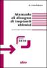 Manuale di disegno di impianti chimici. Per tecnologie chimiche industriali. Con espansione online. Per le Scuole superiori