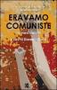 Eravamo comuniste. Tre storie militanti
