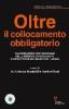 Oltre il collocamento obbligatorio. Valorizzazione personale delle persone con disabilit� e produttivit� nel mondo del lavoro