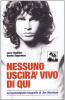 Nessuno uscir� vivo di qui. La sconvolgente biografia di Jim Morrison