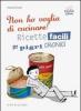 Non ho voglia di cucinare! Ricette facili per pigri cronici