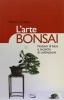 L' arte bonsai. Nozioni di base e tecniche di coltivazione