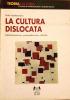 La cultura dislocata. Globalizzazione, postmodernismo, identit�