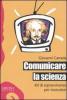 Comunicare la scienza. Kit di sopravvivenza per ricercatori