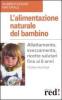 L' alimentazione naturale del bambino. Allattamento, svezzamento, ricette salutari fino ai 6 anni.