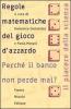 Le regole matematiche del gioco d'azzardo. Perch� il banco non perde mai?