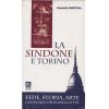 La sindone e Torino. Fede, storia, arte. Guida alla visita della citt�