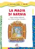 La magia di Narnia. Campo-scuola per adolescenti con il �leone, la strega e l'armadio�