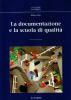La documentazione e la scuola di qualit�. Con CD-ROM