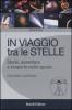 In viaggio tra le stelle. Storie, avventure e scoperte nello spazio