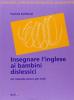 Insegnare l'inglese ai bambini dislessici. Un metodo sicuro per tutti