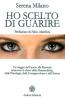 Ho scelto di guarire. Un viaggio dal cancro alla rinascita attraverso le chiavi della metamedicina, della psicologia, della consapevolezza e dell'amore