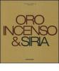 Oro, incenso & Siria. Ediz. italiana e inglese