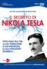 Il segreto di Nikola Tesla. Tutto sulla sua vita, la sua formazione, le sue invenzioni, la sua intelligente sensibilit�. Con DVD
