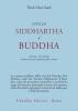 Vita di Siddhartha il Buddha. Narrata e ricostruita in base ai testi canonici pali e cinesi