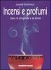 Incensi e profumi. L'uso, le propriet� e la storia