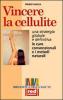 Vincere la cellulite. Una strategia globale e definitiva. Le cure convenzionali e i metodi naturali