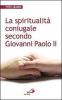 La spiritualit� coniugale secondo Giovanni Paolo II