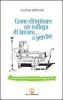 Come eliminare un collega di lavoro... e perch�. Manuale semiserio per sopravvivere ai colleghi molesti