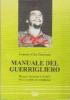 Manuale del guerrigliero. Regole, tecniche e segreti della guerra di guerriglia