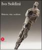 Soldini Ivo. Passione vita e scultura. Ediz. trilingue