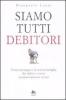 Siamo tutti debitori. Come proteggere la nostra famiglia dai debiti e vivere economicamente sereni