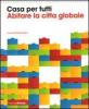 Casa per tutti. Abitare la citt� globale. Catalogo della mostra (Milano, 23 maggio-14 settembre 2008)