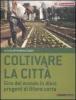 Coltivare la citt�. Giro del mondo in dieci progetti di filiera corta