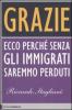 Grazie. Ecco perch� senza gli immigrati saremmo perduti