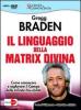 Il linguaggio della matrix divina. Come conoscere e esplorare il campo delle infinite possibilit�. Videocorso e intervista esclusiva. Con DVD