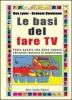 Le basi del fare Tv. Tutto quello che deve sapere chi vuole lavorare in televisione
