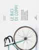 Le bici di Coppi. Il tesoro ritrovato di Pinella De Grandi e la vera storia delle biciclette del Campionissimo
