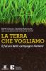 La terra che vogliamo. Un manifesto per il territorio e l'agricoltura italiana