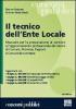 Il tecnico dell'ente locale. Manuale per la preparazione ai concorsi e l'aggiornamento professionale dei tecnici di comuni, province, regioni e comunit� montane