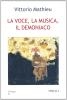 La voce, la musica, il demoniaco. Con un saggio sull'interpretazione musicale